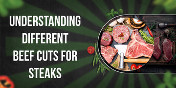 Understanding Different Beef Cuts for Steaks