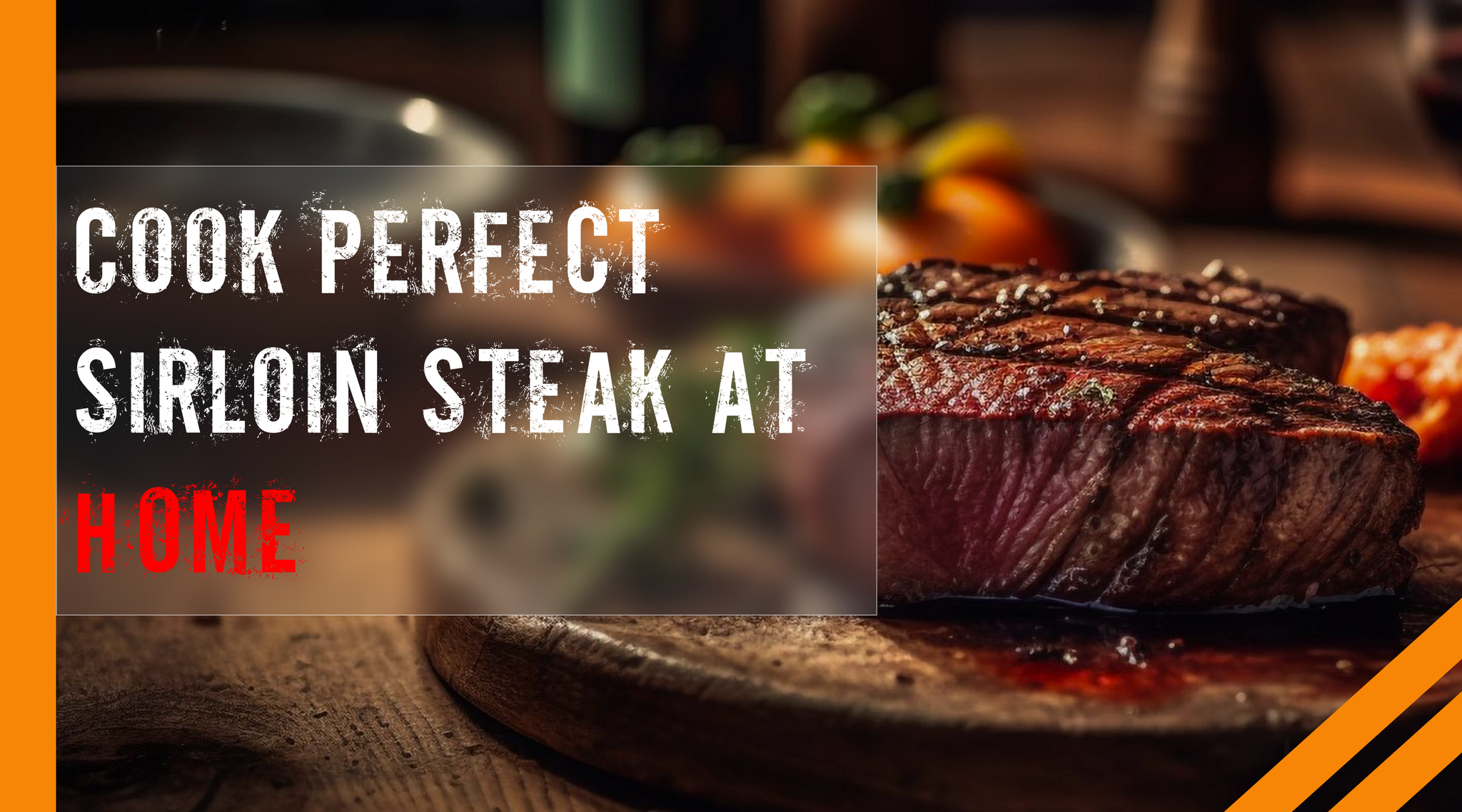 Cook Perfect Sirloin Steak at Home